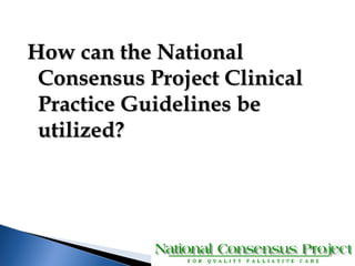 HHooww ccaann tthhee NNaattiioonnaall 
CCoonnsseennssuuss PPrroojjeecctt CClliinniiccaall 
PPrraaccttiiccee GGuuiiddeelliinneess bbee 
uuttiilliizzeedd?? 
 