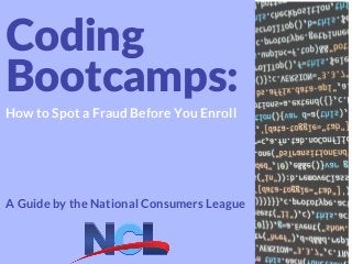 Coding
Bootcamps:
How to Spot a Fraud Before You Enroll
A Guide by the National Consumers League
 