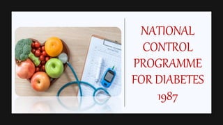 NATIONAL
CONTROL
PROGRAMME
FOR DIABETES
1987
 