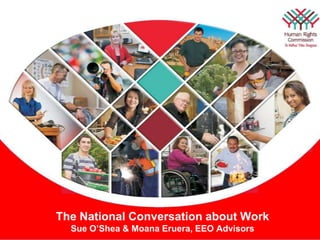 The National Conversation about WorkSue O’Shea & Moana Eruera, EEO Advisors 