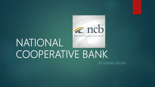NATIONAL
COOPERATIVE BANK
BY GANNA BRUKH
 