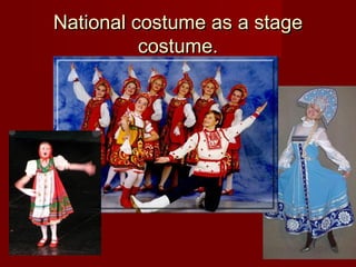 National costume as a stageNational costume as a stage
costume.costume.
 
