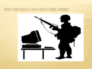 HOW THIS POLICY CAN CHECK CYBER CRIMES?
 