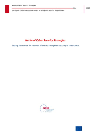May 2012
Setting the course for national efforts to strengthen security in cyberspace
National Cyber Security Strategies
National Cyber Security Strategies
Setting the course for national efforts to strengthen security in cyberspace
 