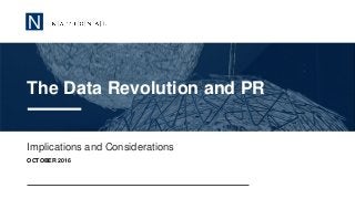 N
Implications and Considerations
OCTOBER 2016
The Data Revolution and PR
 