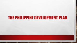 THE PHILIPPINE DEVELOPMENT PLAN
 