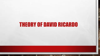 THEORY OF DAVID RICARDO
 