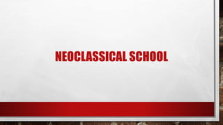 NEOCLASSICAL SCHOOL
 