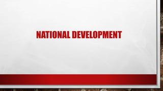 NATIONAL DEVELOPMENT
 