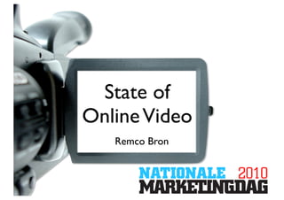 State of
Online Video
   Remco Bron
 