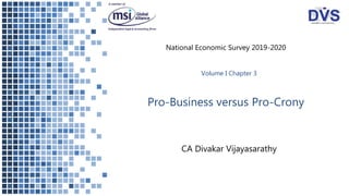 Pro-Business versus Pro-Crony
CA Divakar Vijayasarathy
National Economic Survey 2019-2020
Volume I Chapter 3
 