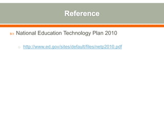    National Education Technology Plan 2010

    o http://www.ed.gov/sites/default/files/netp2010.pdf
 