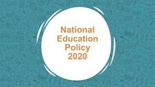 National
Education
Policy
2020
 