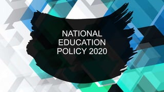 NATIONAL
EDUCATION
POLICY 2020
 
