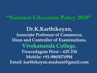 Dr.K.Karthikeyan,
Associate Professor of Commerce,
Dean and Controller of Examinations,
Vivekananda College,
Tiruvedagam West – 625 234
Mobile: +91-9865074994
Email: karthikeyan.madurai@gmail.com
 