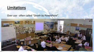6
Limitations
Over use - often called “Death by PowerPoint”.
 