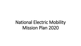 National Electric Mobility
Mission Plan 2020
 