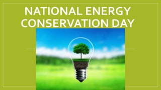 NATIONAL ENERGY
CONSERVATION DAY
 