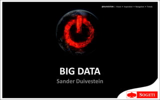 @DUIVESTEIN | Vision • Inspiration • Navigation • Trends




 BIG DATA
Sander Duivestein
 