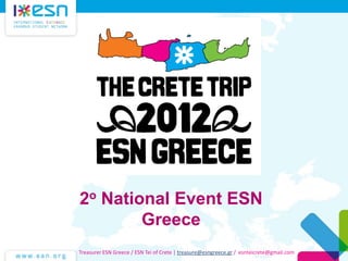 2ο National Event ESN
Greece
Treasurer ESN Greece / ESN Tei of Crete | treasure@esngreece.gr / esnteicrete@gmail.com
 