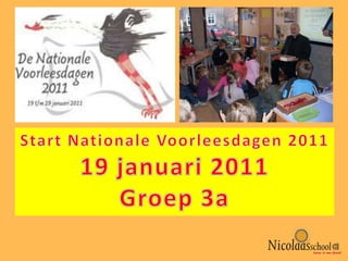 Start Nationale Voorleesdagen 2011 19 januari 2011 Groep 3a 