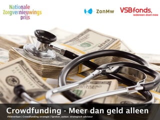 Crowdfunding - Meer dan geld alleen 
@kleverlaan | Crowdfunding strategie | Spreker, auteur, strategisch adviseur 
 