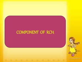 COMPONENT OF RCH
 