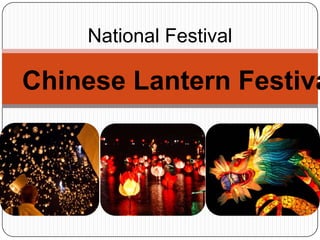 National Festival

Chinese Lantern Festiva
 