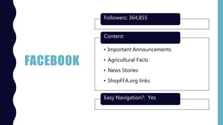 FACEBOOK
Followers: 364,855
• Important Announcements
• Agricultural Facts
• News Stories
• ShopFFA.org links
Content:
Easy Navigation?: Yes
 