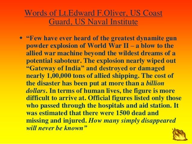Words of Lt.Edward F.Oliver, US Coast
Guard, US Naval Institute
ï· â€œFew have ever heard of the greatest dynamite gun
powder...