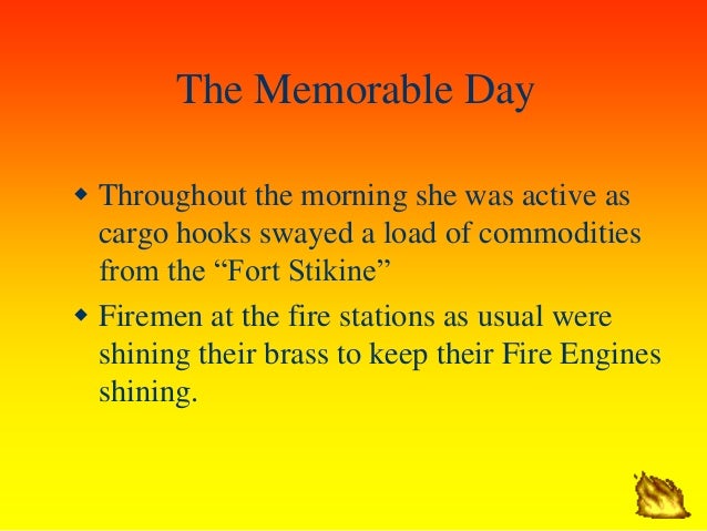 The Memorable Day
ï· Throughout the morning she was active as
cargo hooks swayed a load of commodities
from the â€œFort Stiki...