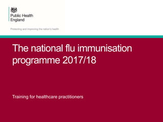 The national flu immunisation
programme 2017/18
Training for healthcare practitioners
 