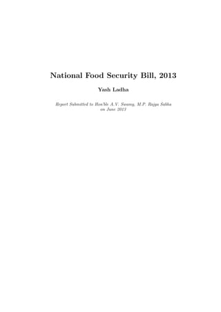 National Food Security Bill, 2013
Yash Ladha
Report Submitted to Hon’ble A.V. Swamy, M.P. Rajya Sabha
on June 2013
 