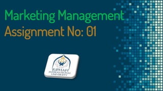 Marketing Management
Assignment No: 01
 