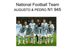 National Football Team
AUGUSTO & PEDRO N1 945
 