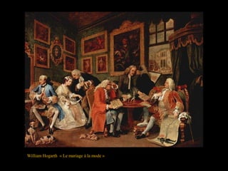 William Hogarth « Le mariage à la mode »
 