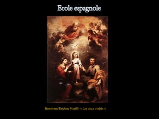 Bartolome-Esteban Murillo « Les deux trinités »
 