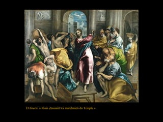 El Greco « Jésus chassant les marchands du Temple »
 
