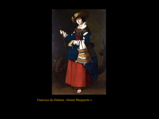 Francisco de Zubaran «Sainte Marguerite »
 