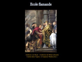 Anthonis van Dyck « Ambroise de Milan refusant(
l’entrée dans l’église à l’empreur Thédose Ier »
 