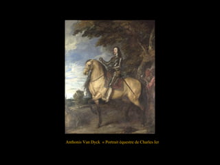 Anthonis Van Dyck « Portrait équestre de Charles Ier
 