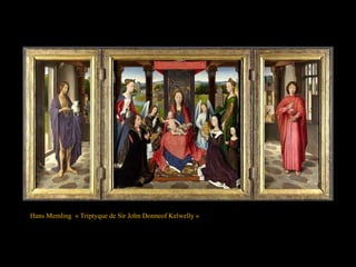 Hans Memling « Triptyque de Sir John Donneof Kelwelly »
 