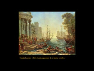 Claude Lorrain « Port et embarquement de la Sainte Ursule »
 