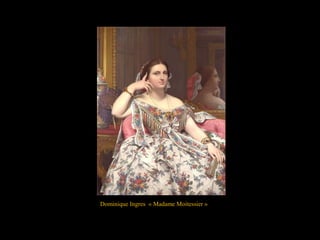 Dominique Ingres « Madame Moitessier »
 