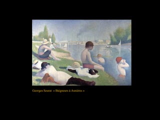 Georges Seurat « Baigneurs à Asnières »
 