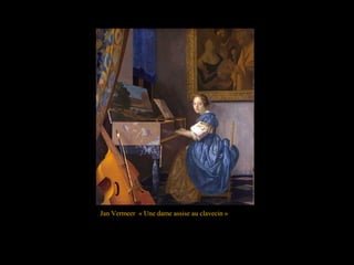 Jan Vermeer « Une dame assise au clavecin »
 