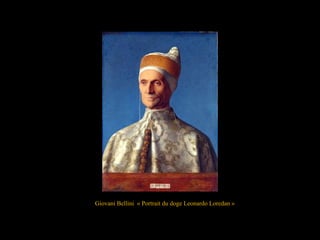 Giovani Bellini « Portrait du doge Leonardo Loredan »
 
