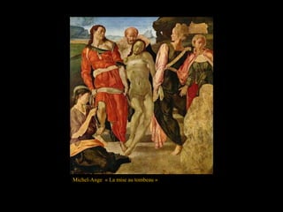 Michel-Ange « La mise au tombeau »
 