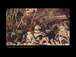 Paolo Uccello « La bataille de san Romano »
 