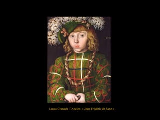 Lucas Cranach l’Ancien « Jean-Frédéric de Saxe »
 